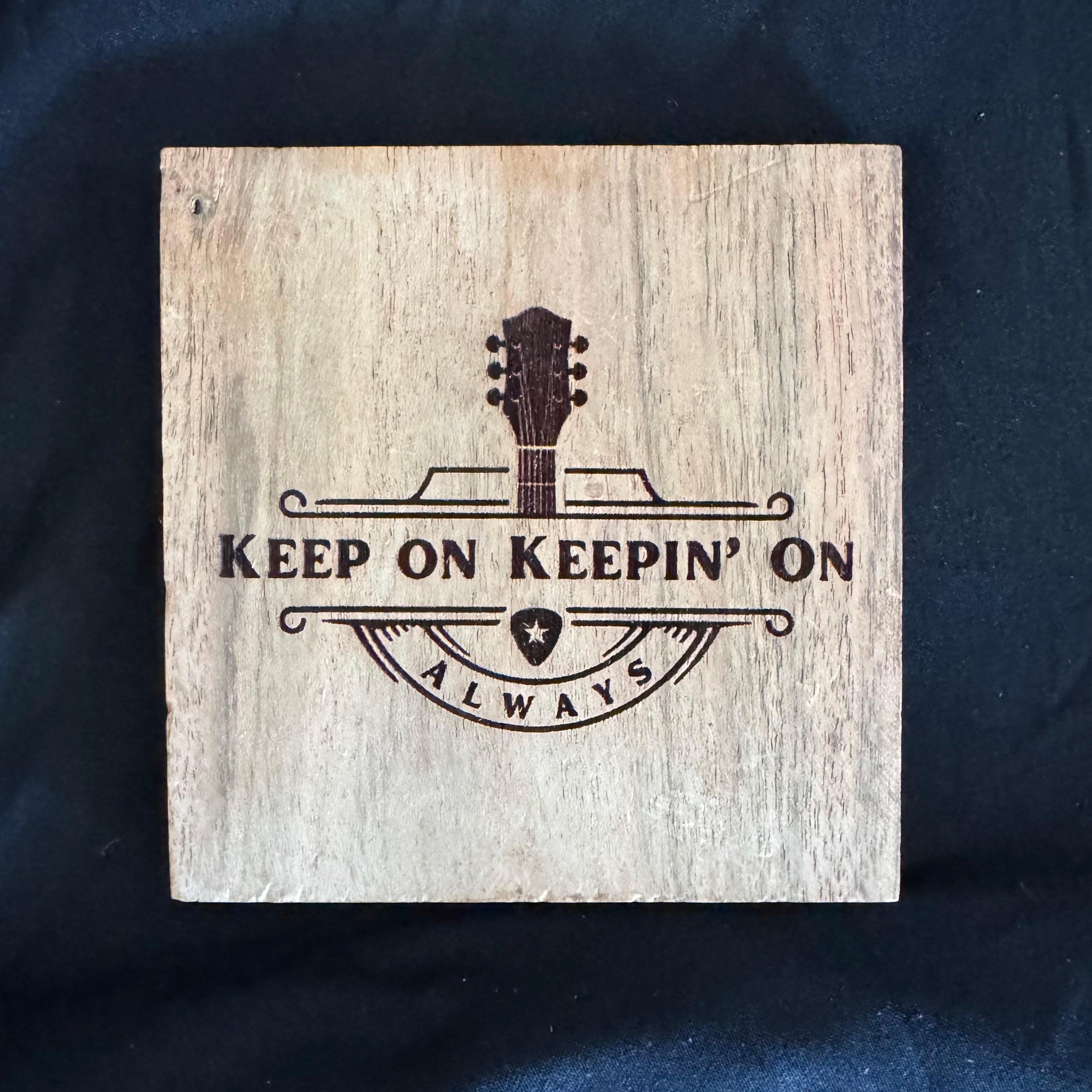 Keep On Keepin' On - Wood Coaster - 4x4 - 1502